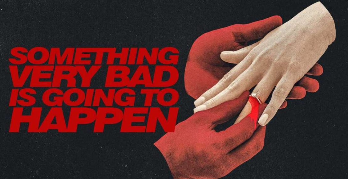 Something Very Bad Is Going to Happen อย่าหวังว่าเรื่องนี้จะจบสวย รีวิว Netflix